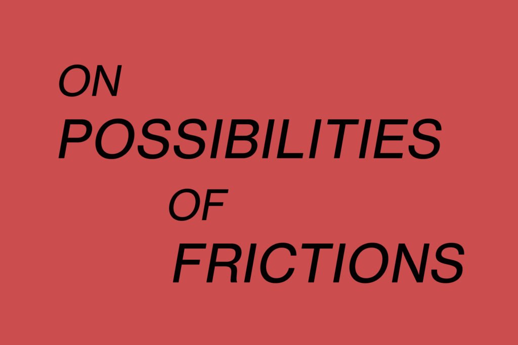 PHROOM // On Possibilities of Frictions